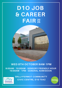 D10 Job & Career Fair 1 Jobs Fair on Tuesday, October 8th, from 9:00am – 1:00pm at The Civic Centre, Ballyfermot, D10.