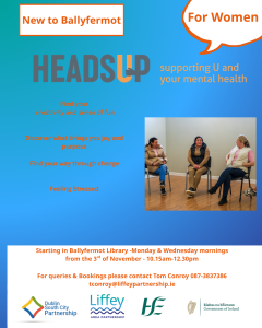 Heads Up for Women 1 Heads Up for Women - Mental health programme for women starting November 3rd at Ballyfermot Library.